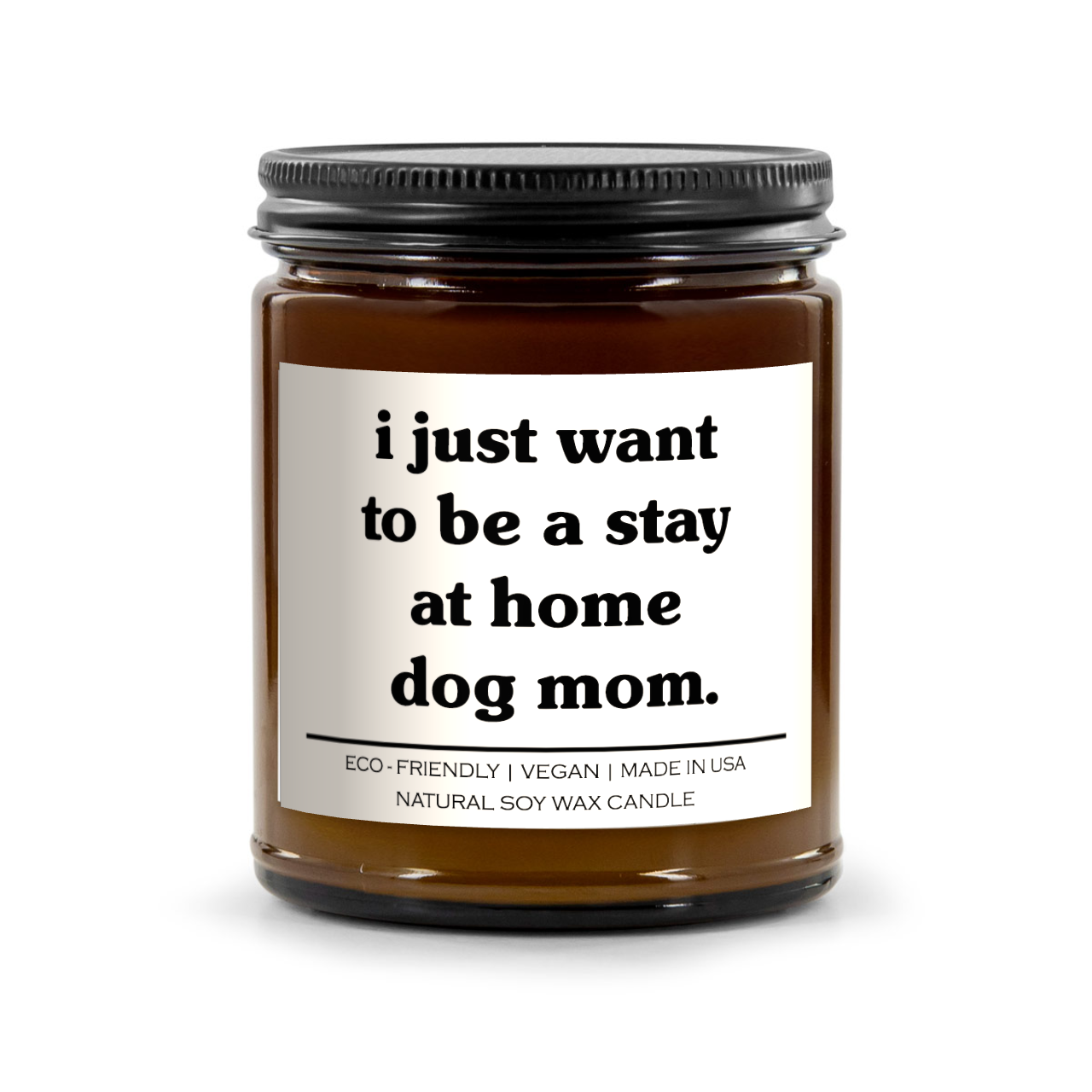 I Just Want To Be A Stay At Home Dog Mom Candle